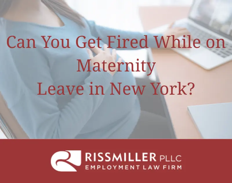 Can You Get Fired While on Maternity Leave in New York?